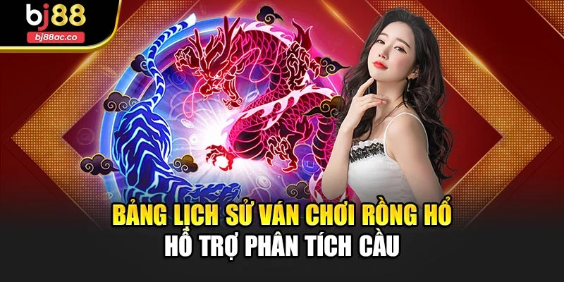 Bảng lịch sử ván chơi Rồng Hổ hỗ trợ phân tích cầu