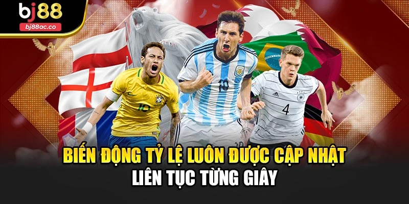 Biến động tỷ lệ luôn được cập nhật liên tục từng giây