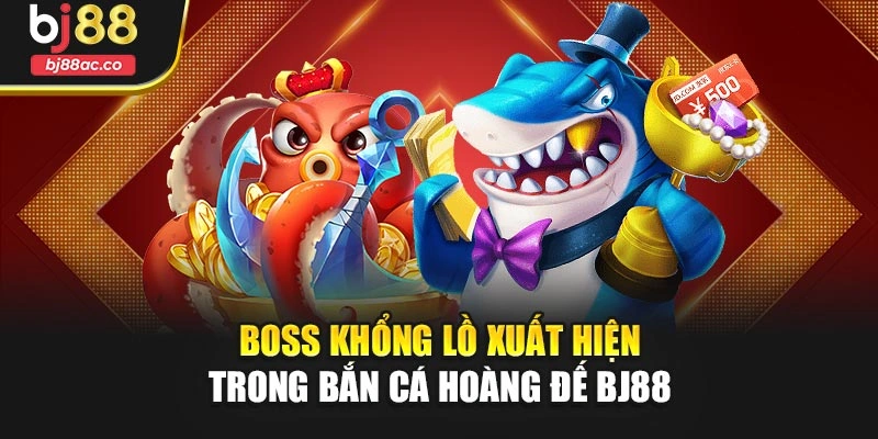 Boss khổng lồ xuất hiện trong Bắn cá hoàng đế Bj88 