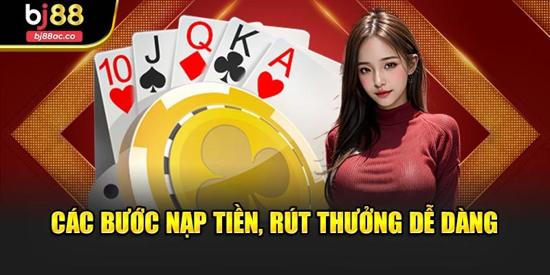 Các bước nạp tiền, rút thưởng dễ dàng