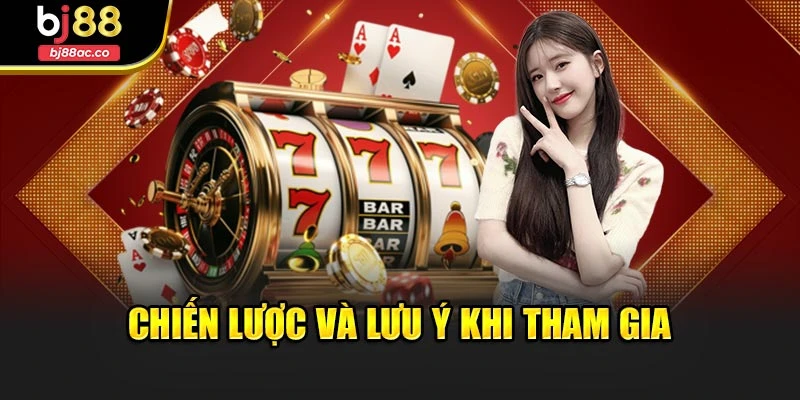 Chiến lược và lưu ý khi tham gia