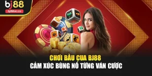 Chơi Bầu Cua Bj88 – Cảm Xúc Bùng Nổ Từng Ván Cược