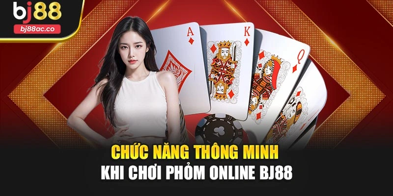 Chức năng thông minh khi chơi Phỏm online Bj88