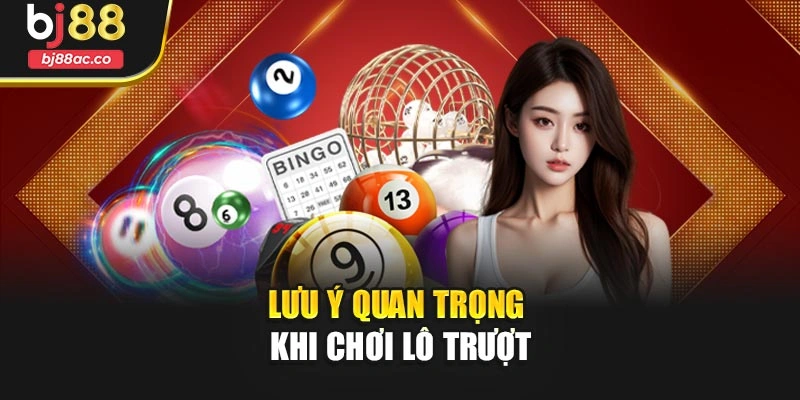 Lưu ý quan trọng khi chơi lô trượt