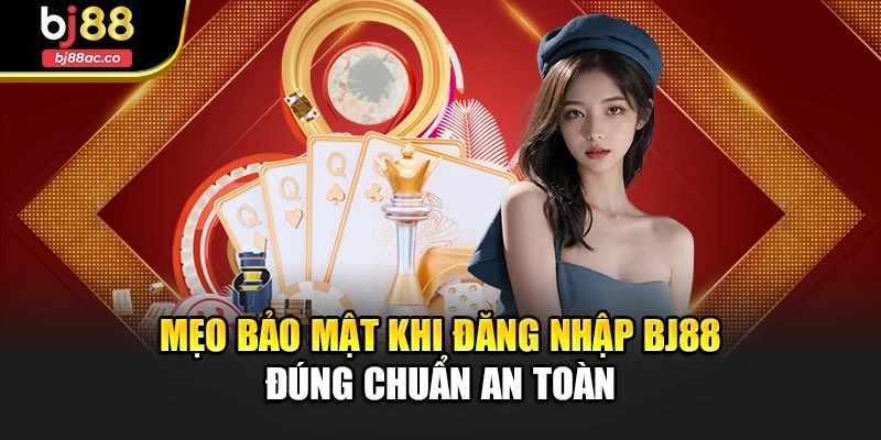 Mẹo bảo mật khi đăng nhập Bj88 đúng chuẩn an toàn