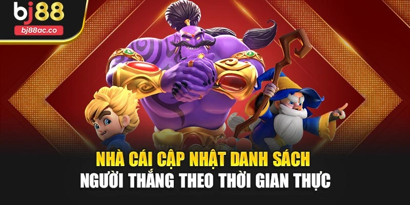 Nhà cái cập nhật danh sách người thắng theo thời gian thực