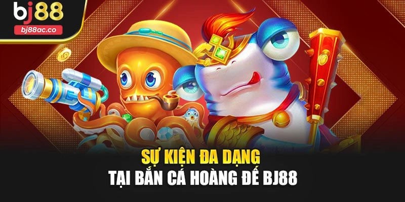 Sự kiện đa dạng tại Bắn cá hoàng đế Bj88