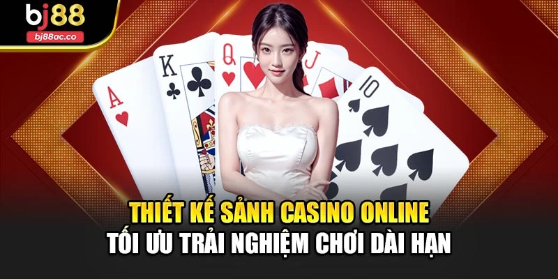 Thiết kế sảnh casino online tối ưu trải nghiệm chơi dài hạn