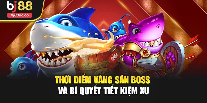Thời điểm vàng săn boss và bí quyết tiết kiệm xu