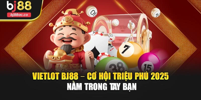 Vietlot Bj88 – Cơ Hội Triệu Phú 2025 Nằm Trong Tay Bạn