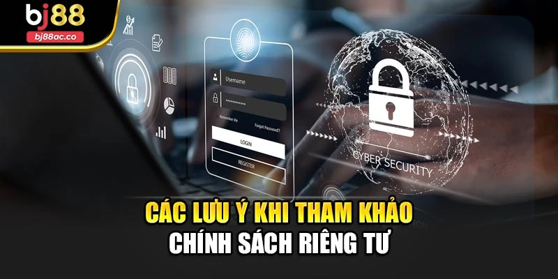 Các lưu ý khi tham khảo chính sách riêng tư