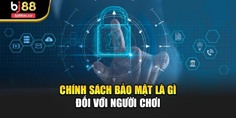 Chính sách bảo mật là gì đối với người chơi