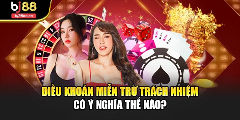 Điều khoản miễn trừ trách nhiệm có ý nghĩa thế nào