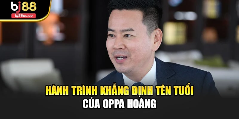 Hành trình khẳng định tên tuổi của Oppa Hoàng