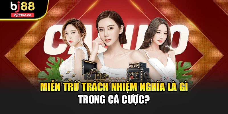 Miễn trừ trách nhiệm nghĩa là gì trong cá cược