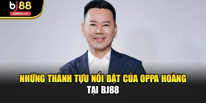 Những thành tựu nổi bật của Oppa Hoàng tại Bj88