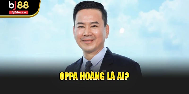 Oppa Hoàng là ai?